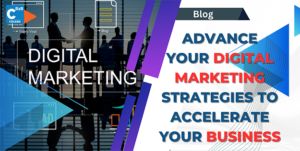 aDVANCE YOUR DIGITAL MARKETING STRATEGIES TO ACCELERATE YOUR BUSINESS