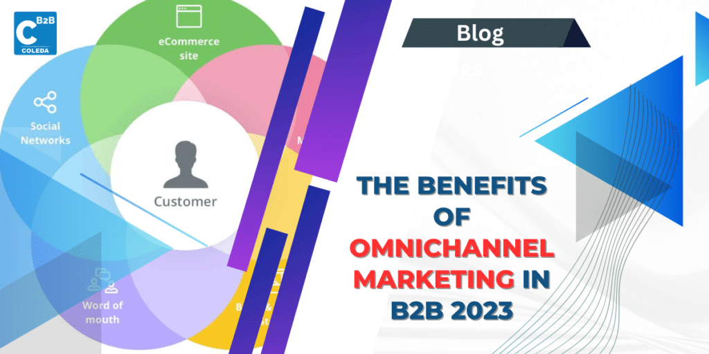 The Benefits of Omnichannel Marketing in B2B 2023 - Coleda Pvt Ltd