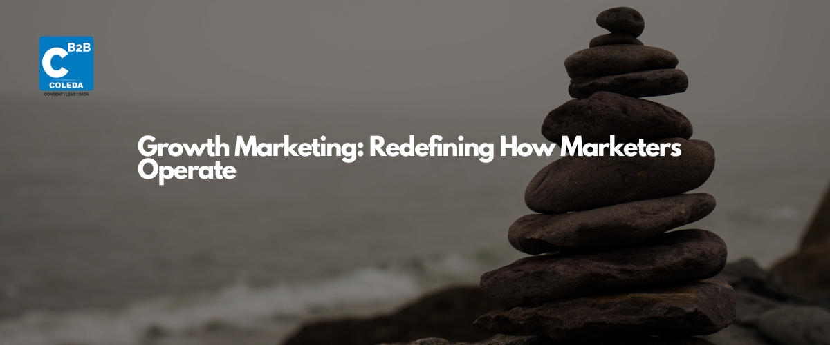 Growth Marketing: Redefining How Marketers Operate