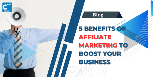 5 Benefits of Affiliate Marketing to Boost Your Business